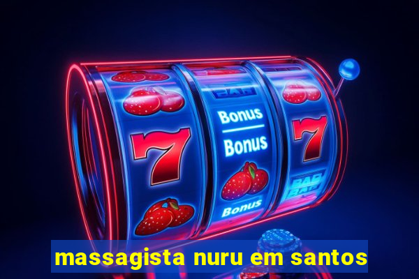 massagista nuru em santos